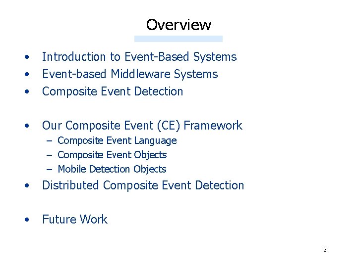 Overview • • • Introduction to Event-Based Systems Event-based Middleware Systems Composite Event Detection