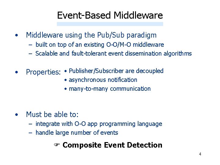 Event-Based Middleware • Middleware using the Pub/Sub paradigm – built on top of an