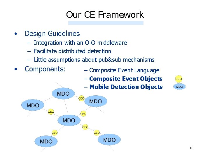 Our CE Framework • Design Guidelines – Integration with an O-O middleware – Facilitate