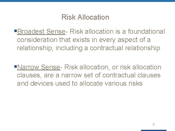 Risk Allocation §Broadest Sense- Risk allocation is a foundational consideration that exists in every