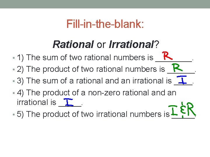 Fill-in-the-blank: Rational or Irrational? • 1) The sum of two rational numbers is ____.