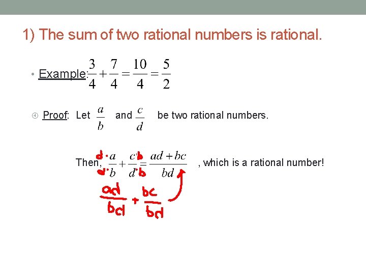 1) The sum of two rational numbers is rational. • Example: Proof: Let Then,