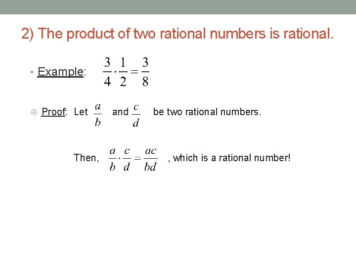 2) The product of two rational numbers is rational. • Example: Proof: Let Then,