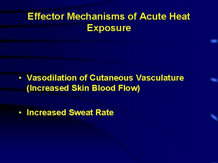 Effector Mechanisms of Acute Heat Exposure • Vasodilation of Cutaneous Vasculature (Increased Skin Blood