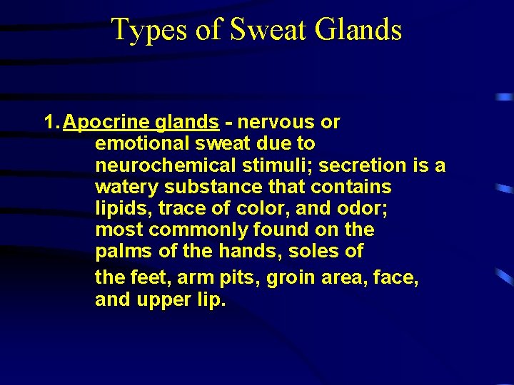 Types of Sweat Glands 1. Apocrine glands - nervous or emotional sweat due to