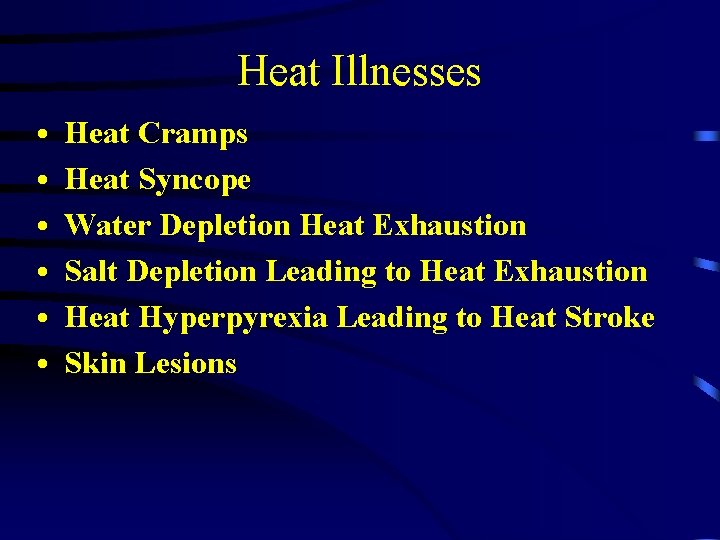 Heat Illnesses • • • Heat Cramps Heat Syncope Water Depletion Heat Exhaustion Salt
