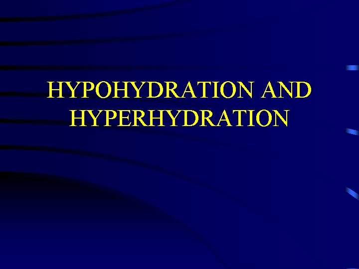 HYPOHYDRATION AND HYPERHYDRATION 