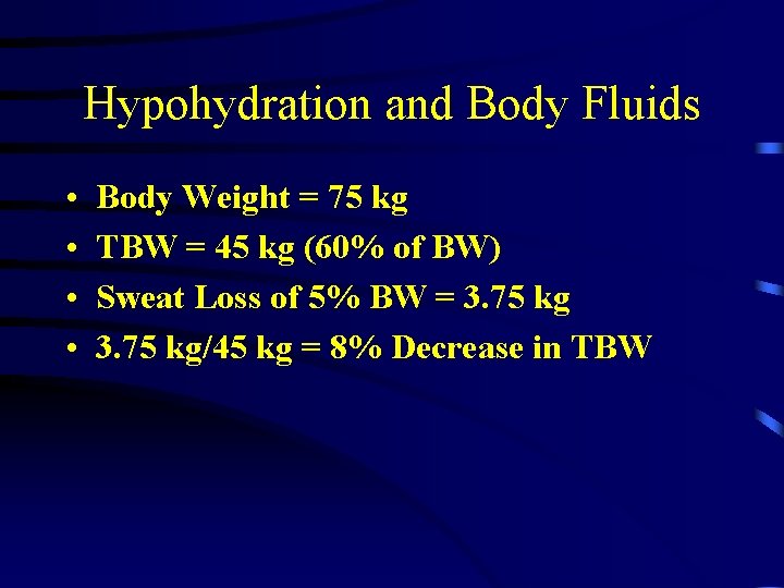 Hypohydration and Body Fluids • • Body Weight = 75 kg TBW = 45