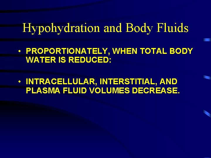 Hypohydration and Body Fluids • PROPORTIONATELY, WHEN TOTAL BODY WATER IS REDUCED: • INTRACELLULAR,
