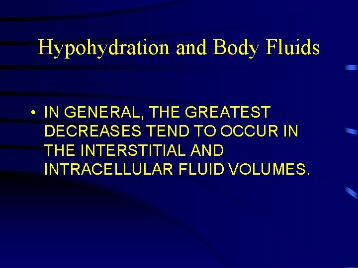 Hypohydration and Body Fluids • IN GENERAL, THE GREATEST DECREASES TEND TO OCCUR IN