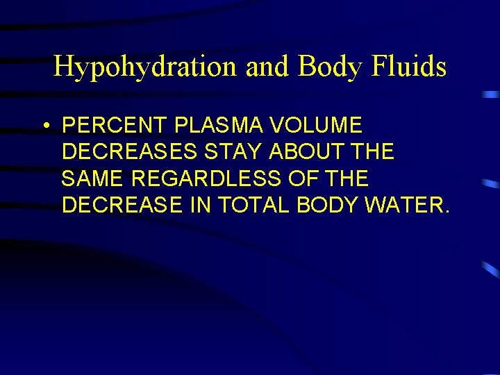 Hypohydration and Body Fluids • PERCENT PLASMA VOLUME DECREASES STAY ABOUT THE SAME REGARDLESS