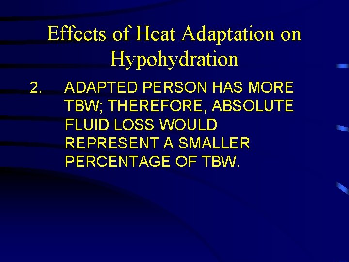 Effects of Heat Adaptation on Hypohydration 2. ADAPTED PERSON HAS MORE TBW; THEREFORE, ABSOLUTE