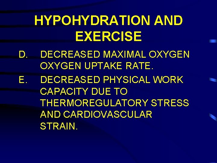 HYPOHYDRATION AND EXERCISE D. E. DECREASED MAXIMAL OXYGEN UPTAKE RATE. DECREASED PHYSICAL WORK CAPACITY