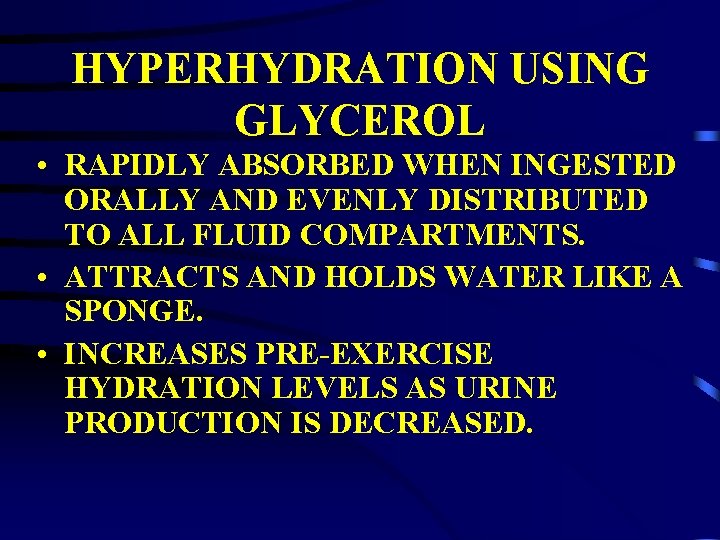 HYPERHYDRATION USING GLYCEROL • RAPIDLY ABSORBED WHEN INGESTED ORALLY AND EVENLY DISTRIBUTED TO ALL