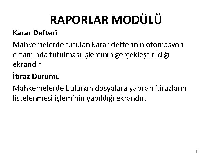 RAPORLAR MODÜLÜ Karar Defteri Mahkemelerde tutulan karar defterinin otomasyon ortamında tutulması işleminin gerçekleştirildiği ekrandır.