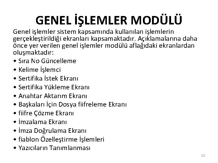 GENEL İŞLEMLER MODÜLÜ Genel işlemler sistem kapsamında kullanılan işlemlerin gerçekleştirildiği ekranları kapsamaktadır. Açıklamalarına daha