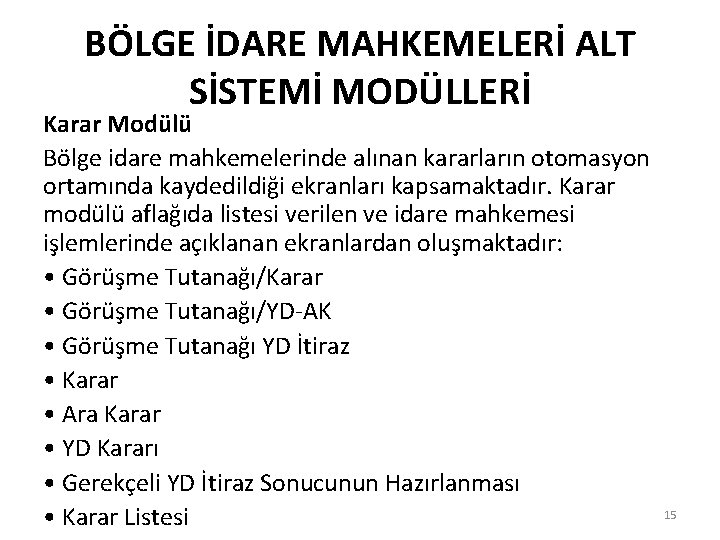 BÖLGE İDARE MAHKEMELERİ ALT SİSTEMİ MODÜLLERİ Karar Modülü Bölge idare mahkemelerinde alınan kararların otomasyon