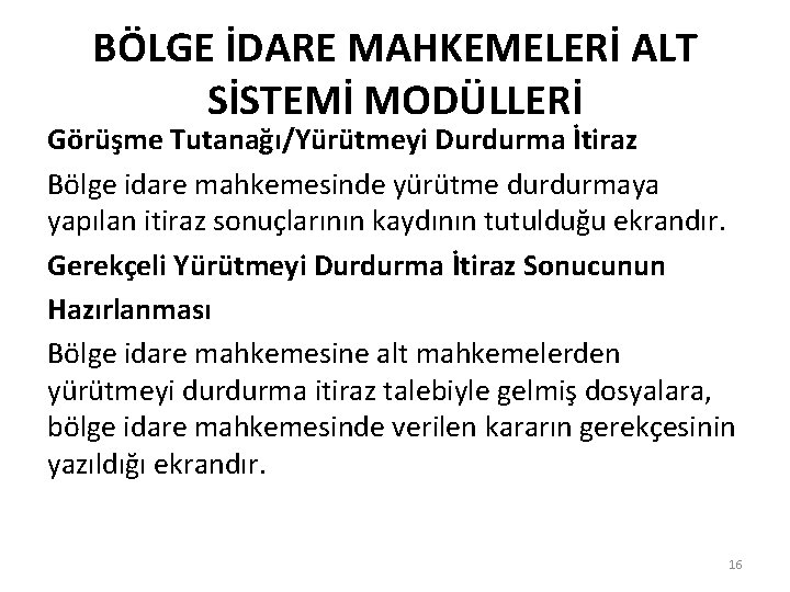 BÖLGE İDARE MAHKEMELERİ ALT SİSTEMİ MODÜLLERİ Görüşme Tutanağı/Yürütmeyi Durdurma İtiraz Bölge idare mahkemesinde yürütme