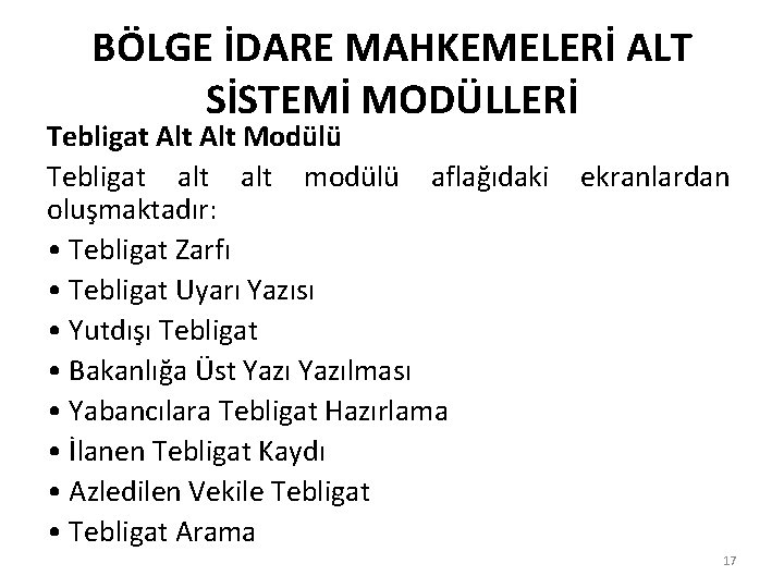 BÖLGE İDARE MAHKEMELERİ ALT SİSTEMİ MODÜLLERİ Tebligat Alt Modülü Tebligat alt modülü aflağıdaki oluşmaktadır: