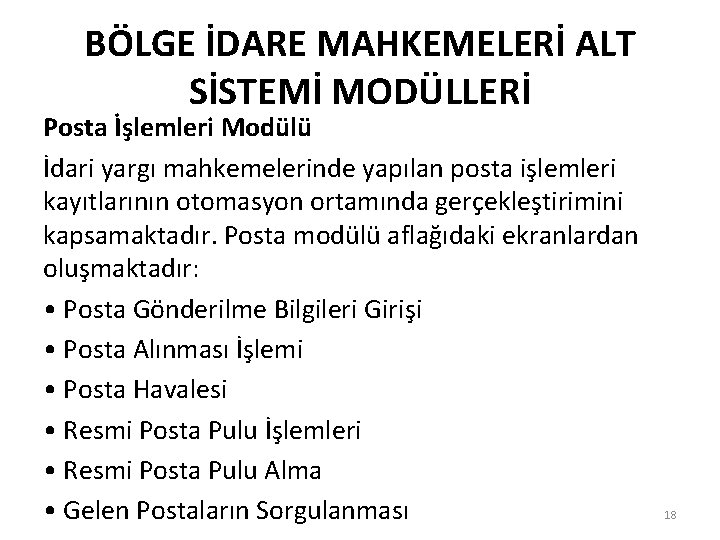 BÖLGE İDARE MAHKEMELERİ ALT SİSTEMİ MODÜLLERİ Posta İşlemleri Modülü İdari yargı mahkemelerinde yapılan posta