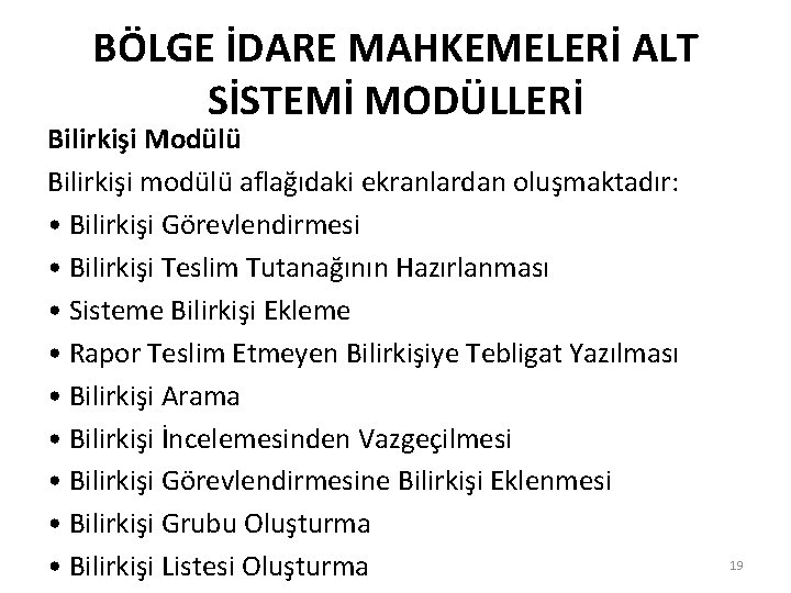 BÖLGE İDARE MAHKEMELERİ ALT SİSTEMİ MODÜLLERİ Bilirkişi Modülü Bilirkişi modülü aflağıdaki ekranlardan oluşmaktadır: •