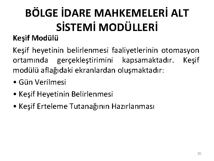 BÖLGE İDARE MAHKEMELERİ ALT SİSTEMİ MODÜLLERİ Keşif Modülü Keşif heyetinin belirlenmesi faaliyetlerinin otomasyon ortamında