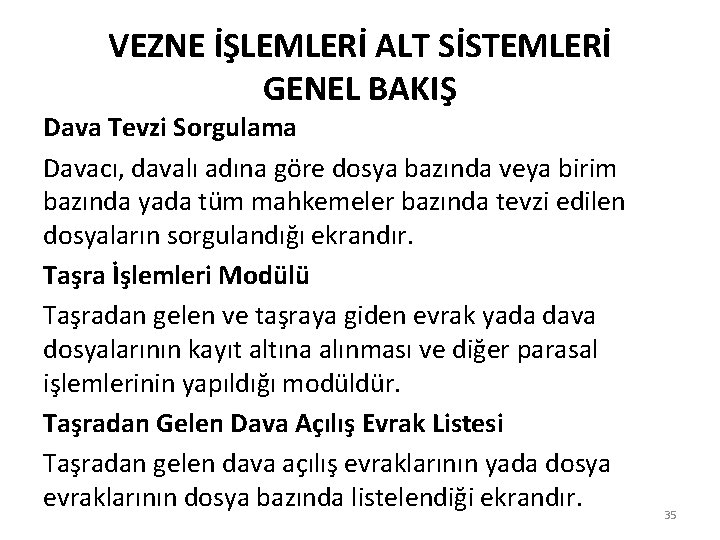 VEZNE İŞLEMLERİ ALT SİSTEMLERİ GENEL BAKIŞ Dava Tevzi Sorgulama Davacı, davalı adına göre dosya