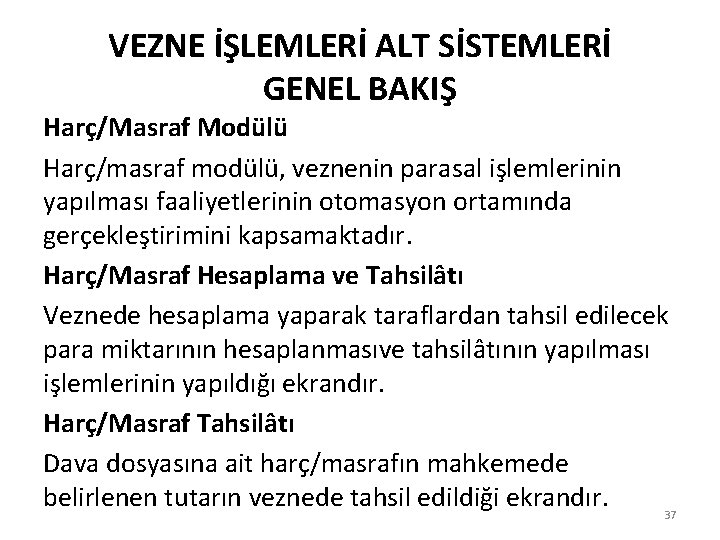 VEZNE İŞLEMLERİ ALT SİSTEMLERİ GENEL BAKIŞ Harç/Masraf Modülü Harç/masraf modülü, veznenin parasal işlemlerinin yapılması