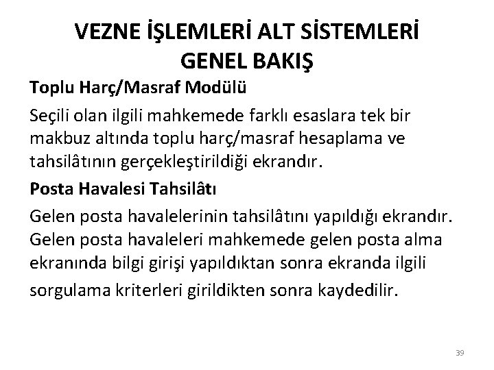 VEZNE İŞLEMLERİ ALT SİSTEMLERİ GENEL BAKIŞ Toplu Harç/Masraf Modülü Seçili olan ilgili mahkemede farklı