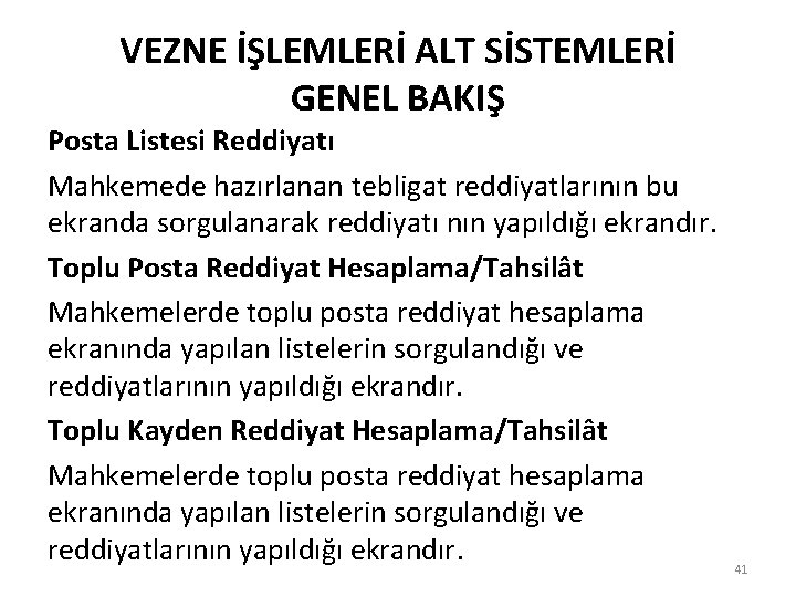 VEZNE İŞLEMLERİ ALT SİSTEMLERİ GENEL BAKIŞ Posta Listesi Reddiyatı Mahkemede hazırlanan tebligat reddiyatlarının bu