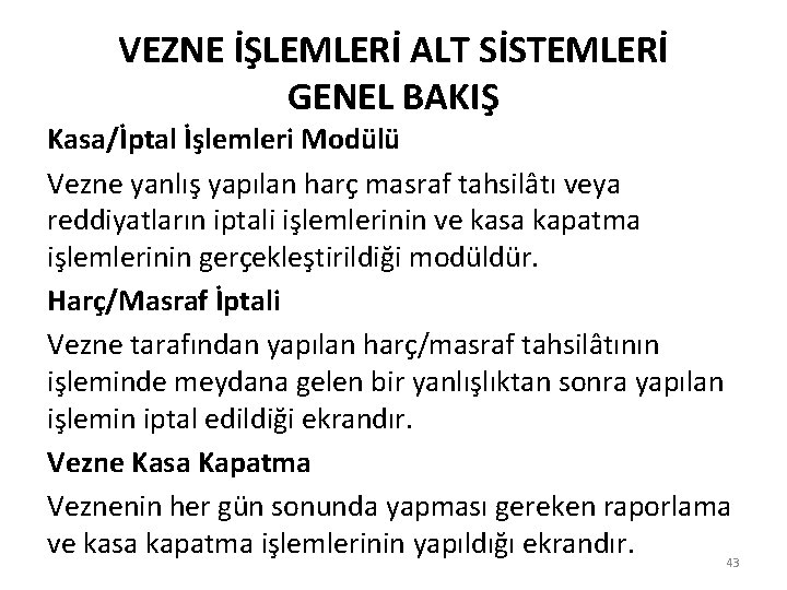 VEZNE İŞLEMLERİ ALT SİSTEMLERİ GENEL BAKIŞ Kasa/İptal İşlemleri Modülü Vezne yanlış yapılan harç masraf