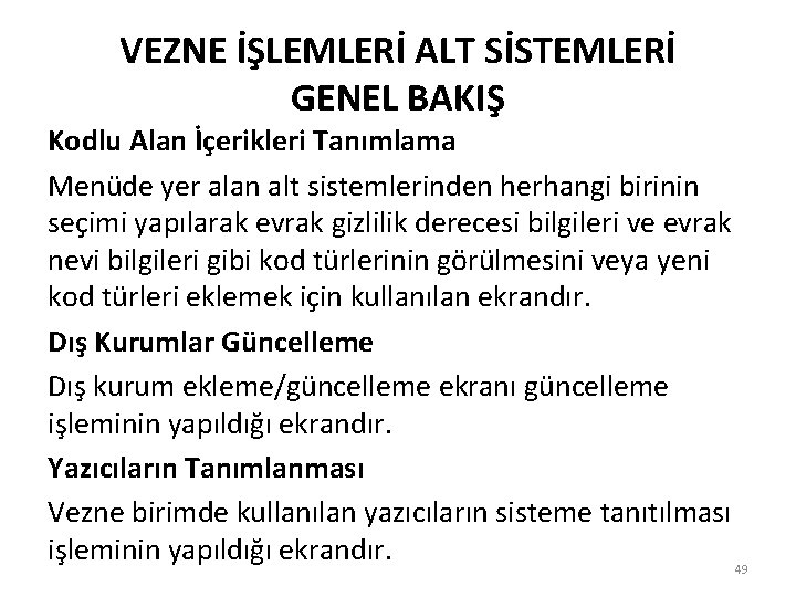 VEZNE İŞLEMLERİ ALT SİSTEMLERİ GENEL BAKIŞ Kodlu Alan İçerikleri Tanımlama Menüde yer alan alt