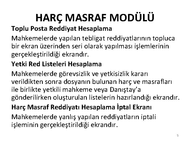 HARÇ MASRAF MODÜLÜ Toplu Posta Reddiyat Hesaplama Mahkemelerde yapılan tebligat reddiyatlarının topluca bir ekran