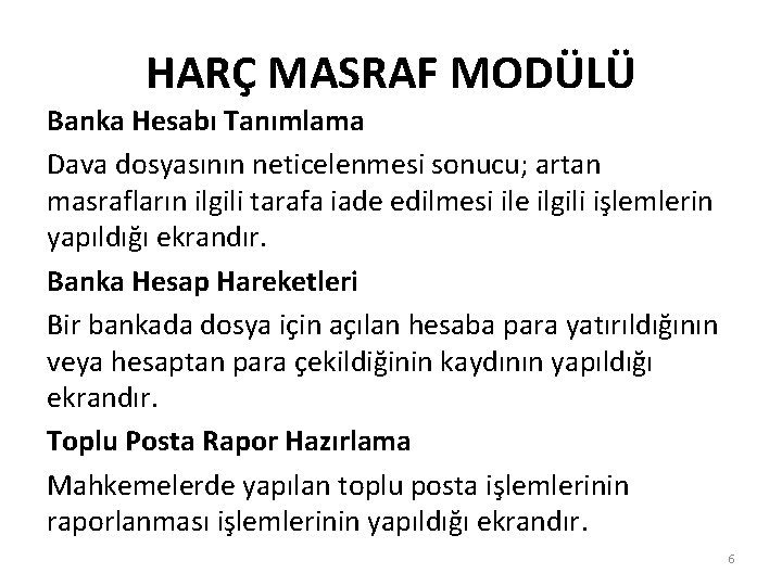 HARÇ MASRAF MODÜLÜ Banka Hesabı Tanımlama Dava dosyasının neticelenmesi sonucu; artan masrafların ilgili tarafa