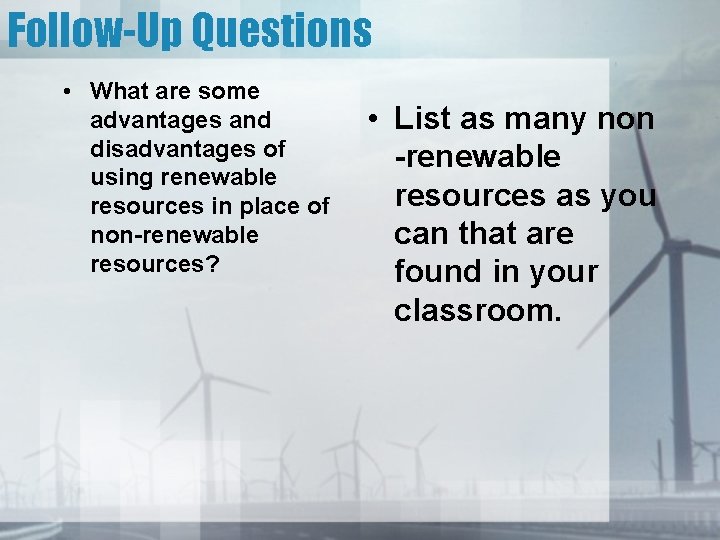 Follow-Up Questions • What are some advantages and disadvantages of using renewable resources in Follow-Up Questions • What are some advantages and disadvantages of using renewable resources in