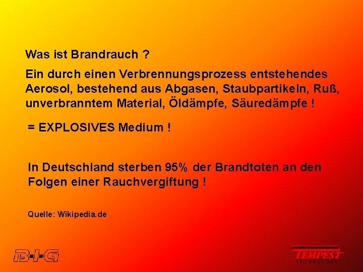 Was ist Brandrauch ? Ein durch einen Verbrennungsprozess entstehendes Aerosol, bestehend aus Abgasen, Staubpartikeln,