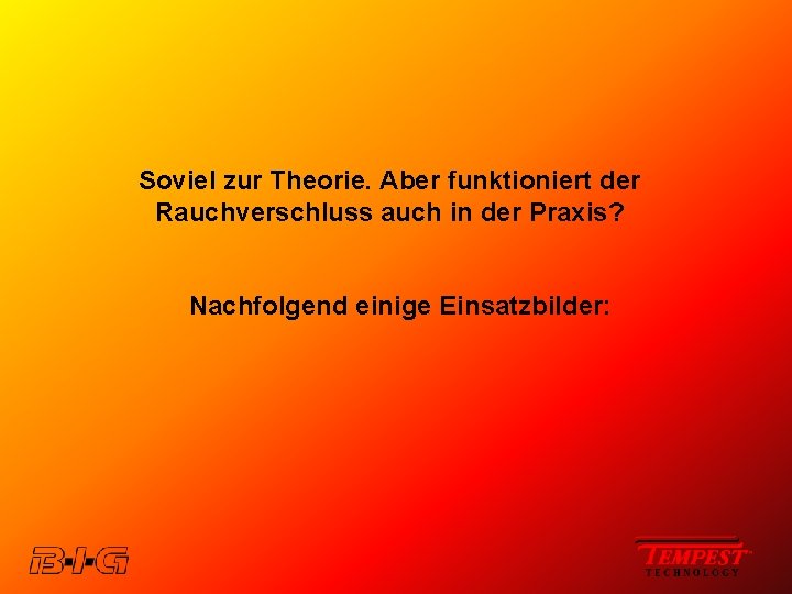 Soviel zur Theorie. Aber funktioniert der Rauchverschluss auch in der Praxis? Nachfolgend einige Einsatzbilder: