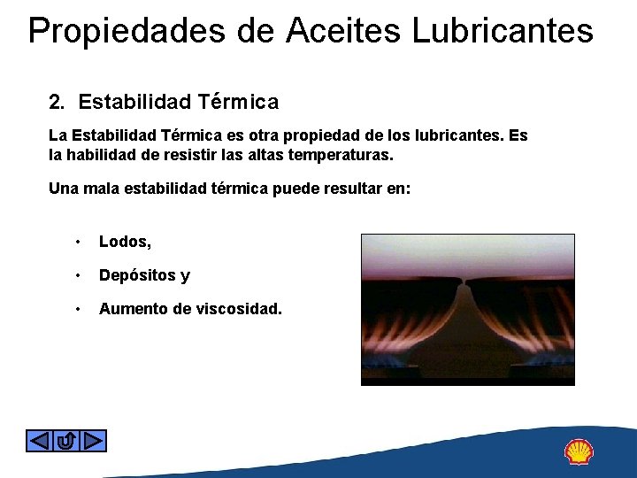 Propiedades de Aceites Lubricantes 2. Estabilidad Térmica La Estabilidad Térmica es otra propiedad de