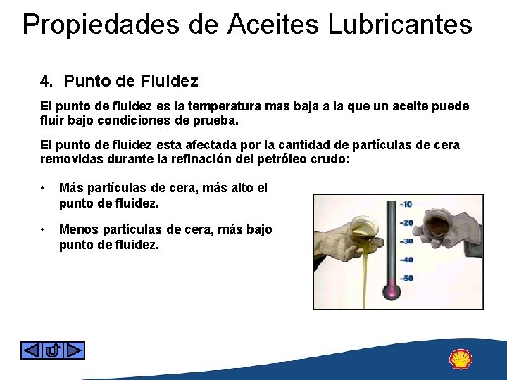 Propiedades de Aceites Lubricantes 4. Punto de Fluidez El punto de fluidez es la