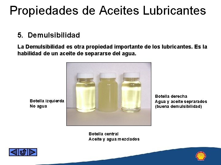 Propiedades de Aceites Lubricantes 5. Demulsibilidad La Demulsibilidad es otra propiedad importante de los