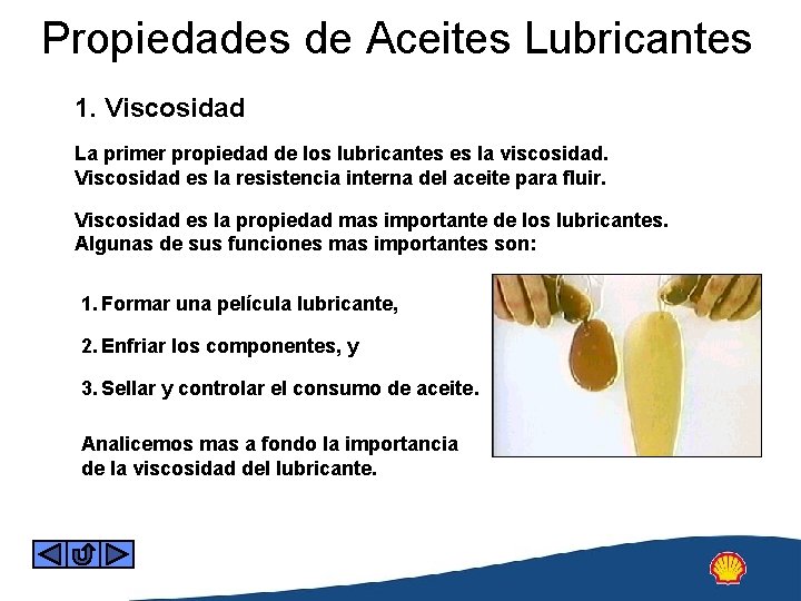 Propiedades de Aceites Lubricantes 1. Viscosidad La primer propiedad de los lubricantes es la