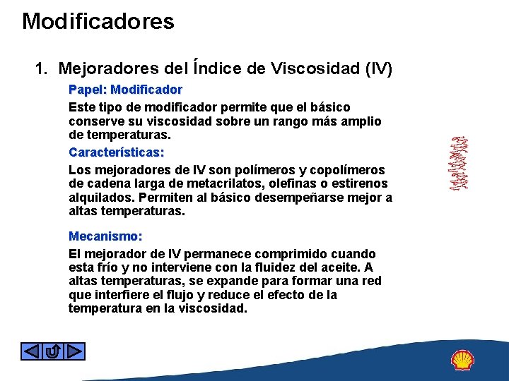 Modificadores 1. Mejoradores del Índice de Viscosidad (IV) Papel: Modificador Este tipo de modificador