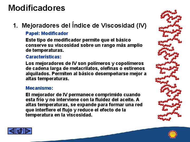 Modificadores 1. Mejoradores del Índice de Viscosidad (IV) Papel: Modificador Este tipo de modificador