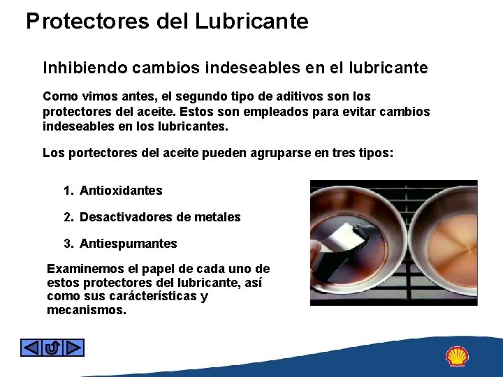 Protectores del Lubricante Inhibiendo cambios indeseables en el lubricante Como vimos antes, el segundo