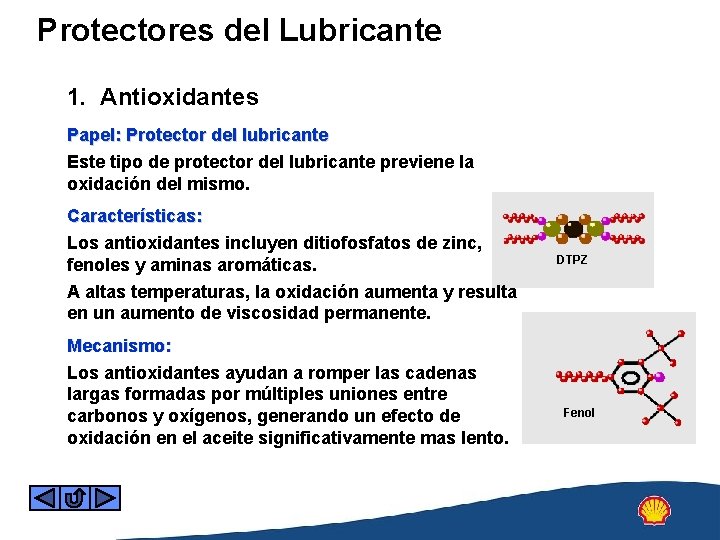 Protectores del Lubricante 1. Antioxidantes Papel: Protector del lubricante Este tipo de protector del