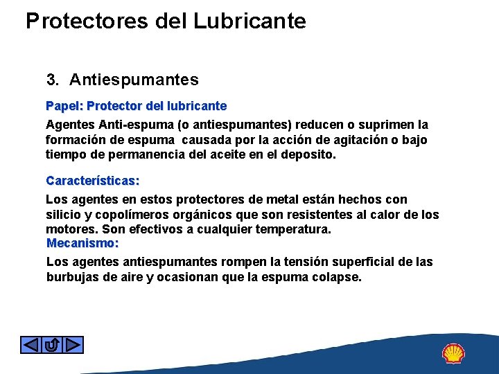 Protectores del Lubricante 3. Antiespumantes Papel: Protector del lubricante Agentes Anti-espuma (o antiespumantes) reducen
