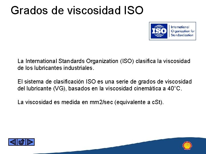 Grados de viscosidad ISO La International Standards Organization (ISO) clasifica la viscosidad de los