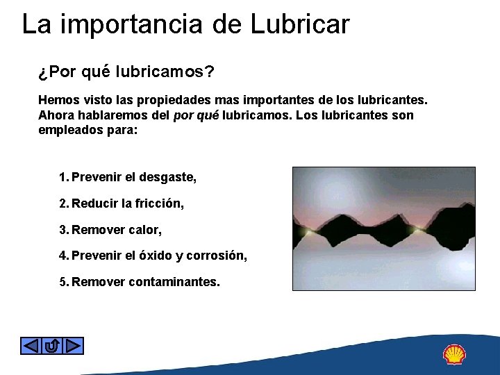 La importancia de Lubricar ¿Por qué lubricamos? Hemos visto las propiedades mas importantes de