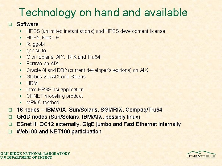 Technology on hand available q Software § § § HPSS (unlimited instantiations) and HPSS