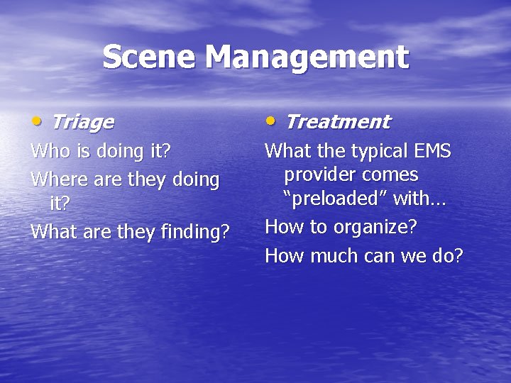 Scene Management • Triage • Treatment Who is doing it? Where are they doing